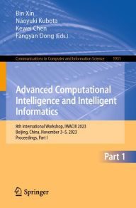 Title: Advanced Computational Intelligence and Intelligent Informatics: 8th International Workshop, IWACIII 2023, Beijing, China, November 3-5, 2023, Proceedings, Part I, Author: Bin Xin