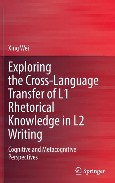 Exploring the Cross-Language Transfer of L1 Rhetorical Knowledge in L2 Writing: Cognitive and Metacognitive Perspectives
