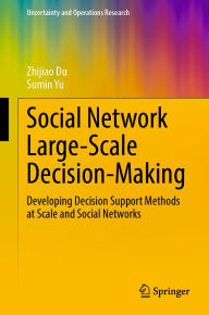 Title: Social Network Large-Scale Decision-Making: Developing Decision Support Methods at Scale and Social Networks, Author: Zhijiao Du