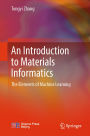 An Introduction to Materials Informatics: The Elements of Machine Learning