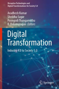 Title: Digital Transformation: Industry 4.0 to Society 5.0, Author: Avadhesh Kumar