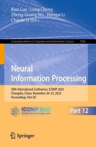 Title: Neural Information Processing: 30th International Conference, ICONIP 2023, Changsha, China, November 20-23, 2023, Proceedings, Part XII, Author: Biao Luo