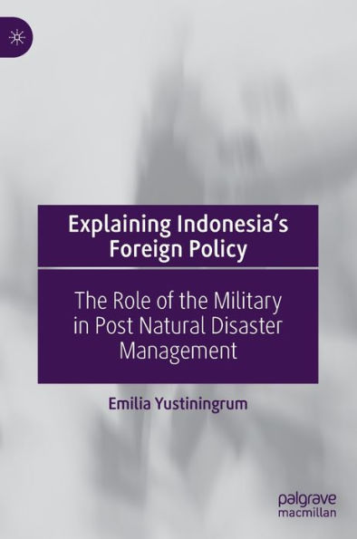 Explaining Indonesia's Foreign Policy: The Role of the Military in Post Natural Disaster Management