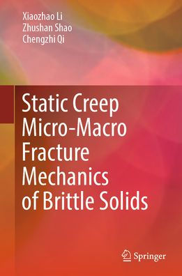 Static Creep Micro-Macro Fracture Mechanics of Brittle Solids