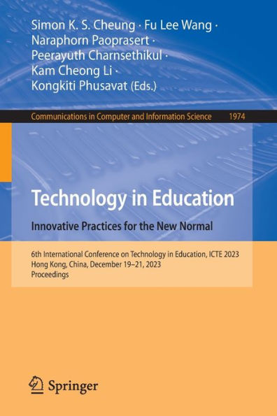 Technology in Education. Innovative Practices for the New Normal: 6th International Conference on Technology in Education, ICTE 2023, Hong Kong, China, December 19-21, 2023, Proceedings