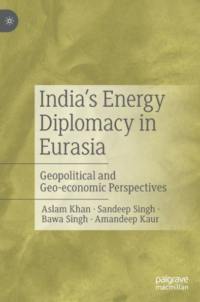 India's Energy Diplomacy in Eurasia: Geopolitical and Geo-economic Perspectives