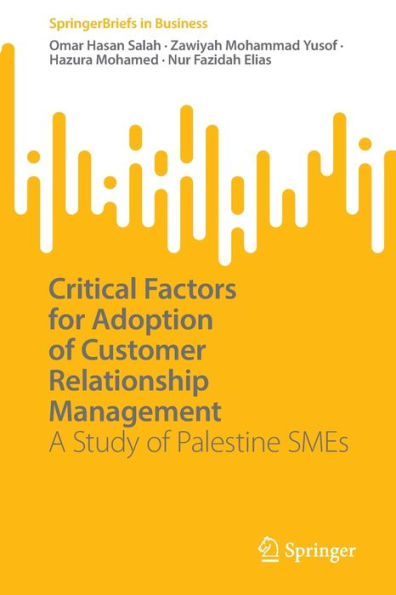 Critical Factors for Adoption of Customer Relationship Management: A Study Palestine SMEs