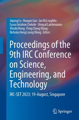 Proceedings of the 9th IRC Conference on Science, Engineering, and Technology: IRC-SET 2023; 19-August, Singapore