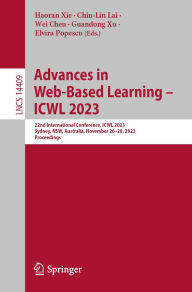 Title: Advances in Web-Based Learning - ICWL 2023: 22nd International Conference, ICWL 2023, Sydney, NSW, Australia, November 26-28, 2023, Proceedings, Author: Haoran Xie