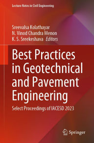 Title: Best Practices in Geotechnical and Pavement Engineering: Select Proceedings of IACESD 2023, Author: Sreevalsa Kolathayar