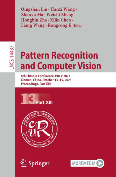 Pattern Recognition and Computer Vision: 6th Chinese Conference, PRCV 2023, Xiamen, China, October 13-15, 2023, Proceedings, Part XIII