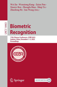 Title: Biometric Recognition: 17th Chinese Conference, CCBR 2023, Xuzhou, China, December 1-3, 2023, Proceedings, Author: Wei Jia