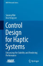 Control Design for Haptic Systems: Enhancing the Stability and Rendering Performance
