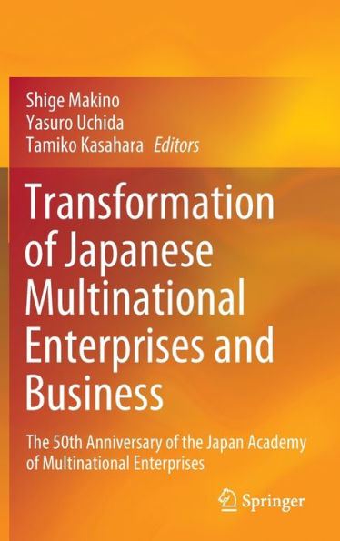 Transformation of Japanese Multinational Enterprises and Business: the 50th Anniversary Japan Academy
