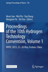 Title: Proceedings of the 10th Hydrogen Technology Convention, Volume 1: WHTC 2023, 22-26 May, Foshan, China, Author: Hexu Sun