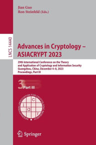 Title: Advances in Cryptology - ASIACRYPT 2023: 29th International Conference on the Theory and Application of Cryptology and Information Security, Guangzhou, China, December 4-8, 2023, Proceedings, Part III, Author: Jian Guo