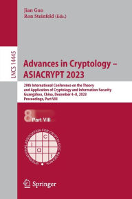 Title: Advances in Cryptology - ASIACRYPT 2023: 29th International Conference on the Theory and Application of Cryptology and Information Security, Guangzhou, China, December 4-8, 2023, Proceedings, Part VIII, Author: Jian Guo