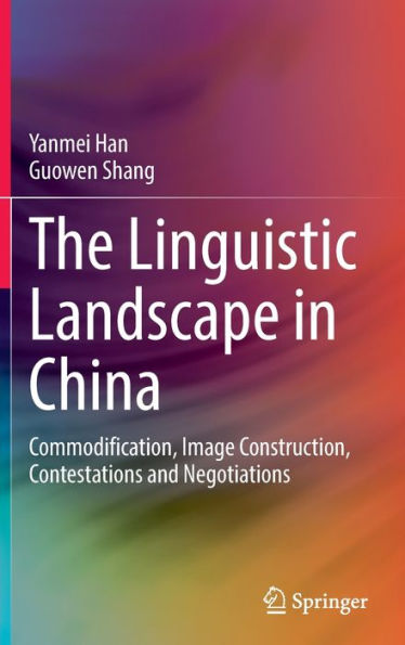 The Linguistic Landscape in China: Commodification, Image Construction, Contestations and Negotiations