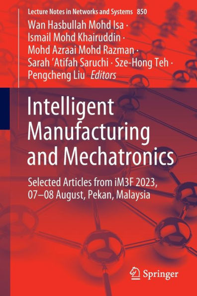 Intelligent Manufacturing and Mechatronics: Selected Articles from iM3F 2023, 07-08 August, Pekan, Malaysia