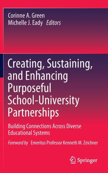 Creating, Sustaining, and Enhancing Purposeful School-University Partnerships: Building Connections Across Diverse Educational Systems