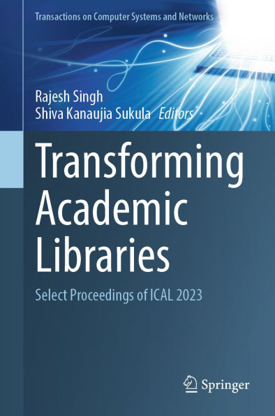 Transforming Academic Libraries: Select Proceedings of ICAL 2023