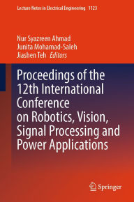 Title: Proceedings of the 12th International Conference on Robotics, Vision, Signal Processing and Power Applications, Author: Nur Syazreen Ahmad