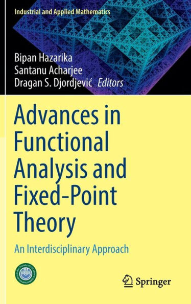 Advances Functional Analysis and Fixed-Point Theory: An Interdisciplinary Approach