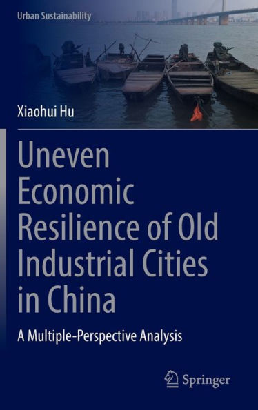 Uneven Economic Resilience of Old Industrial Cities China: A Multiple-Perspective Analysis