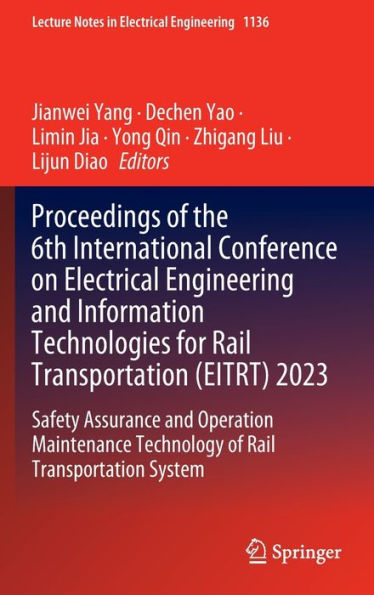 Proceedings of the 6th International Conference on Electrical Engineering and Information Technologies for Rail Transportation (EITRT) 2023: Safety Assurance Operation Maintenance Technology System