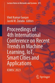 Title: Proceedings of 4th International Conference on Recent Trends in Machine Learning, IoT, Smart Cities and Applications: ICMISC 2023, Author: Vinit Kumar Gunjan