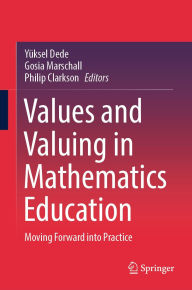 Title: Values and Valuing in Mathematics Education: Moving Forward into Practice, Author: Yüksel Dede