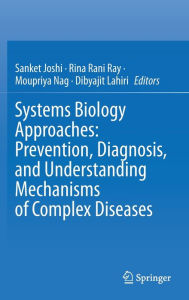 Title: Systems Biology Approaches: Prevention, Diagnosis, and Understanding Mechanisms of Complex Diseases, Author: Sanket Joshi