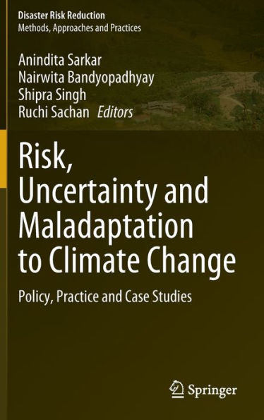 Risk, Uncertainty and Maladaptation to Climate Change: Policy, Practice Case Studies