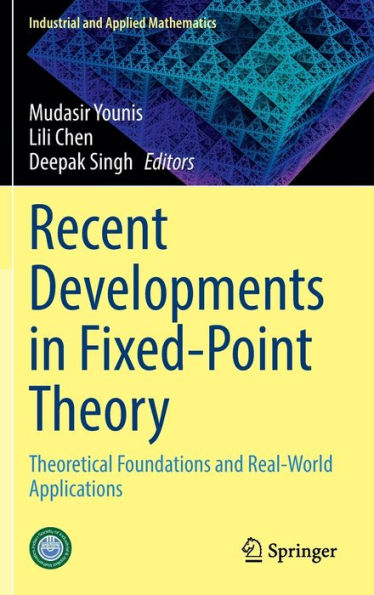 Recent Developments Fixed-Point Theory: Theoretical Foundations and Real-World Applications