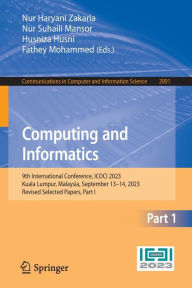 Title: Computing and Informatics: 9th International Conference, ICOCI 2023, Kuala Lumpur, Malaysia, September 13-14, 2023, Revised Selected Papers, Part I, Author: Nur Haryani Zakaria
