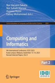 Title: Computing and Informatics: 9th International Conference, ICOCI 2023, Kuala Lumpur, Malaysia, September 13-14, 2023, Revised Selected Papers, Part II, Author: Nur Haryani Zakaria