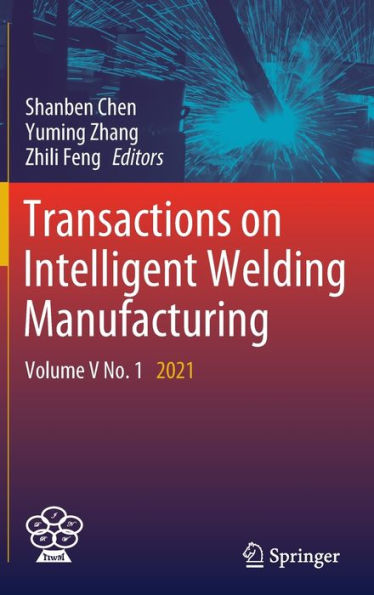 Transactions on Intelligent Welding Manufacturing: Volume V No. 1 2021