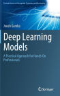 Deep Learning Models: A Practical Approach for Hands-On Professionals