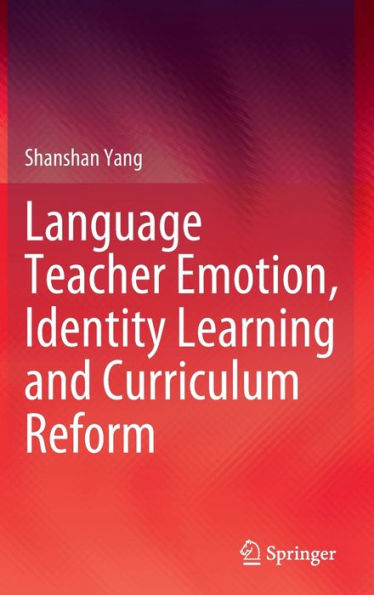 Language Teacher Emotion, Identity Learning and Curriculum Reform