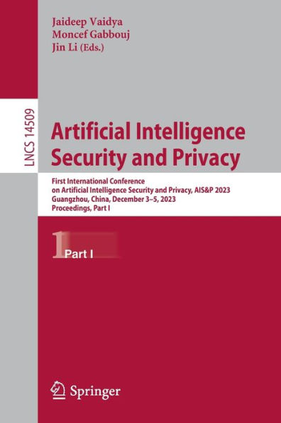 Artificial Intelligence Security and Privacy: First International Conference on Artificial Intelligence Security and Privacy, AIS&P 2023, Guangzhou, China, December 3-5, 2023, Proceedings, Part I