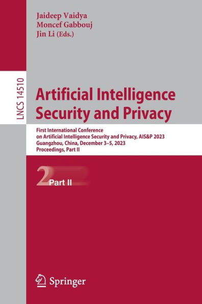 Artificial Intelligence Security and Privacy: First International Conference on Privacy, AIS&P 2023, Guangzhou, China, December 3-5, Proceedings, Part II