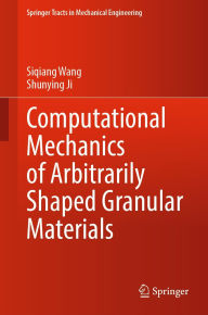 Title: Computational Mechanics of Arbitrarily Shaped Granular Materials, Author: Siqiang Wang