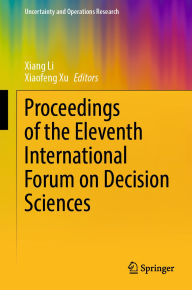 Title: Proceedings of the Eleventh International Forum on Decision Sciences, Author: Xiang Li
