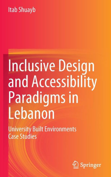 Inclusive Design and Accessibility Paradigms in Lebanon: University Built Environments Case Studies