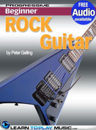 Title: Rock Guitar Lessons for Beginners: Teach Yourself How to Play Guitar (Free Audio Available), Author: LearnToPlayMusic.com