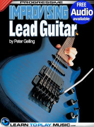 Title: Improvising Lead Guitar Lessons: Teach Yourself How to Play Guitar (Free Audio Available), Author: LearnToPlayMusic.com