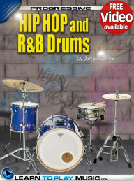 Title: Hip-Hop and R&B Drum Lessons for Beginners: Teach Yourself How to Play Drums (Free Video Available), Author: LearnToPlayMusic.com