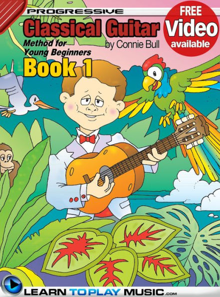 Classical Guitar Lessons for Kids - Book 1: How to Play Classical Guitar for Kids (Free Video Available)