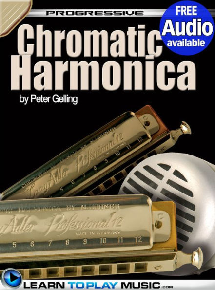 Chromatic Harmonica Lessons for Beginners: Teach Yourself How to Play Harmonica (Free Audio Available)