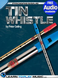 Title: Tin Whistle Lessons for Beginners: Teach Yourself How to Play Tin Whistle (Free Audio Available), Author: LearnToPlayMusic.com